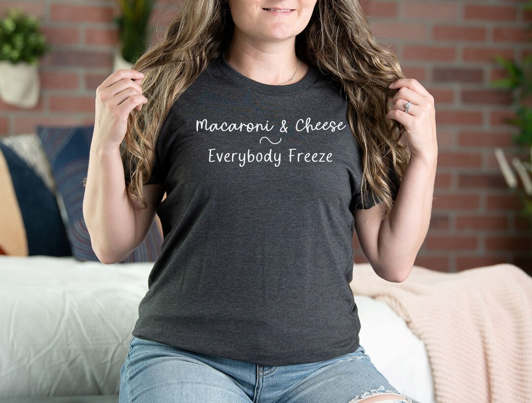 Macaroni & Cheese Everybody Freeze. Women's Shirt. Teacher Shirt