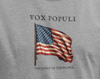 Vox Populi, The voice of the people. No matter your politics, honor the country, the flag and your rights with this tee