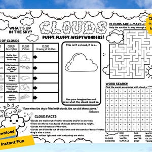 May include: A black and white printable worksheet for kids about clouds. The worksheet includes a word search, a maze, and a section on different types of clouds. The text on the worksheet includes the words "What's Up in the Sky?" and "Clouds: Puffy, Fluffy, Wispy Wonders!"