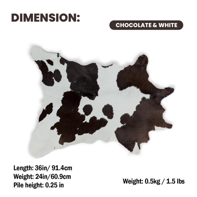 May include: Chocolate and white cowhide rug. The rug is 36 inches long, 24 inches wide, and has a pile height of 0.25 inches. The rug weighs 1.5 lbs. The rug has a unique pattern and is suitable for home decor.