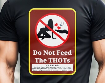 Do Not Feed The THOTs T-Shirt: Funny Crewneck Top