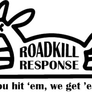 Könnte beinhalten: Schwarz-weiße Grafik eines Cartoon-Tiers mit einem Kreuz als Auge, herausgestreckter Zunge und den Worten "ROADKILL RESPONSE". Der Text "You hit 'em, we get 'em" steht unter dem Tier.