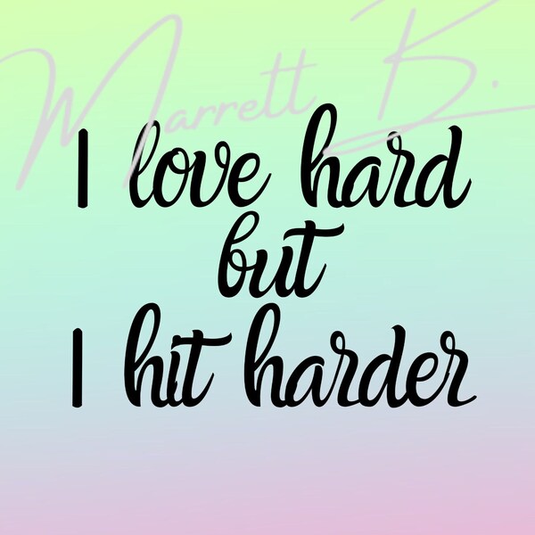 I love hard but I hit harder png, funny png, funny love png, love hard png, funny dating png, funny marriage, funny single png, bad bitch