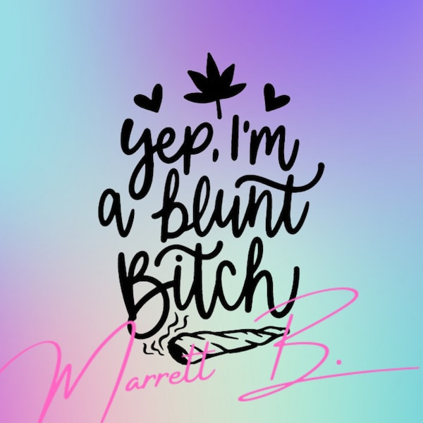 Yep, I'm a blunt bitch png, blunt bitch digital file, blunt png, blunt digital file, weed png, stoner png, stoner girl png, weed lover