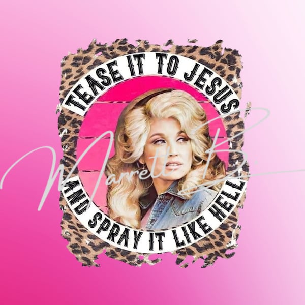 Tease it to Jesus and spray it like hell png, Dolly png, Dolly Parton png, retro dolly parton, retro dolly png, wwdd png, dolly