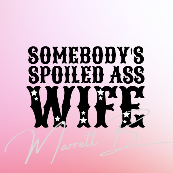 Somebody's spoiled ass wife png, spoiled ass wife digital file, spoiled wife png, spoiled wife digital file, funny wife png