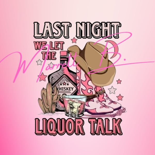 Last night we let the liquor talk png, last night digital file, country music png, country concert png, wallen png, cowgirl, wallen, rodeo