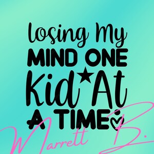 Losing my mind one kid at a time png, losing my mind one kid at a time digital file, funny mom png, mom life png, funny mom life png