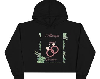 Crop Hoodie always and forever, engagement gifts, wedding gifts, gifts for couples, gifts for neice