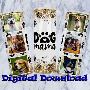 May include: A white tumbler with a gold glitter background and paw prints. The tumbler has a black and white graphic that says "Dog Mama". The tumbler is surrounded by images of dogs and people.