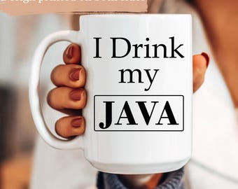 I Drink My Java Mug, Funny Programmer Coffee Cup, Java Developer Gift Idea, Software Engineer Mug, Coder Office Humor, Gift for Coworker