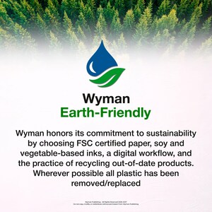 May include: A graphic featuring a blue water drop and green leaf logo above the text Wyman Earth-Friendly. Below, text states: Wyman honors its commitment to sustainability by choosing FSC certified paper, soy and vegetable-based inks.