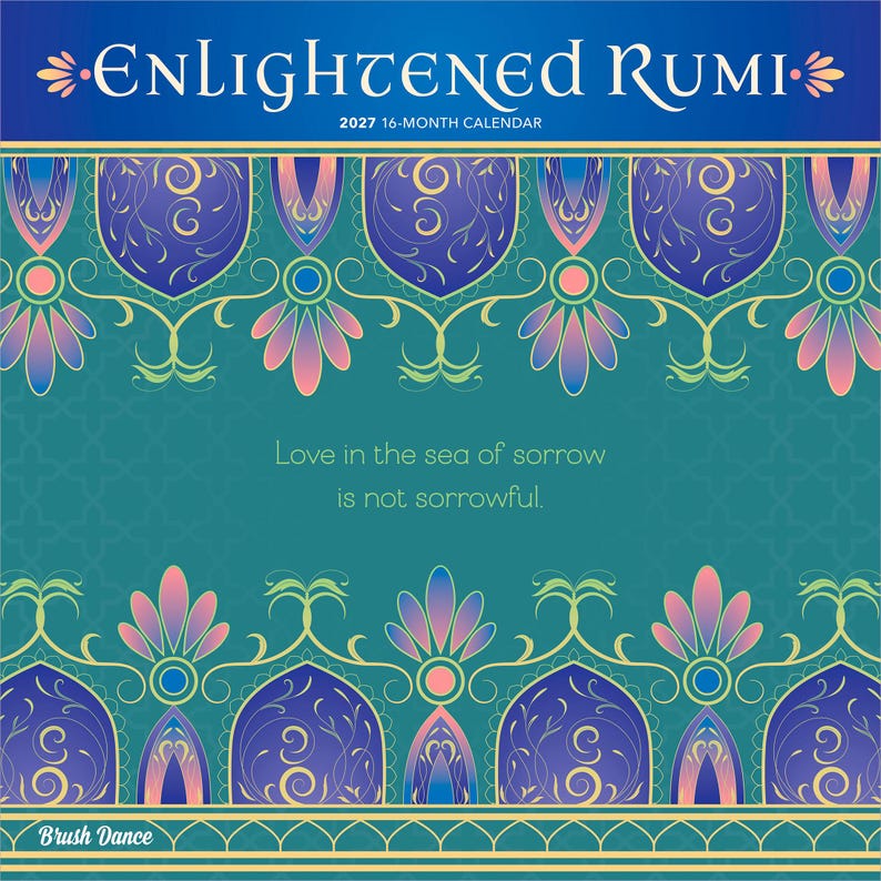 Op de afbeelding: Een 16-maandenkalender voor 2027 getiteld Enlightened Rumi met een groenblauwe achtergrond en sierlijke blauwe en roze bloemenranden. De tekst luidt: Love in the sea of sorrow is not sorrowful. Linksonder staat de tekst Brush Dance.
