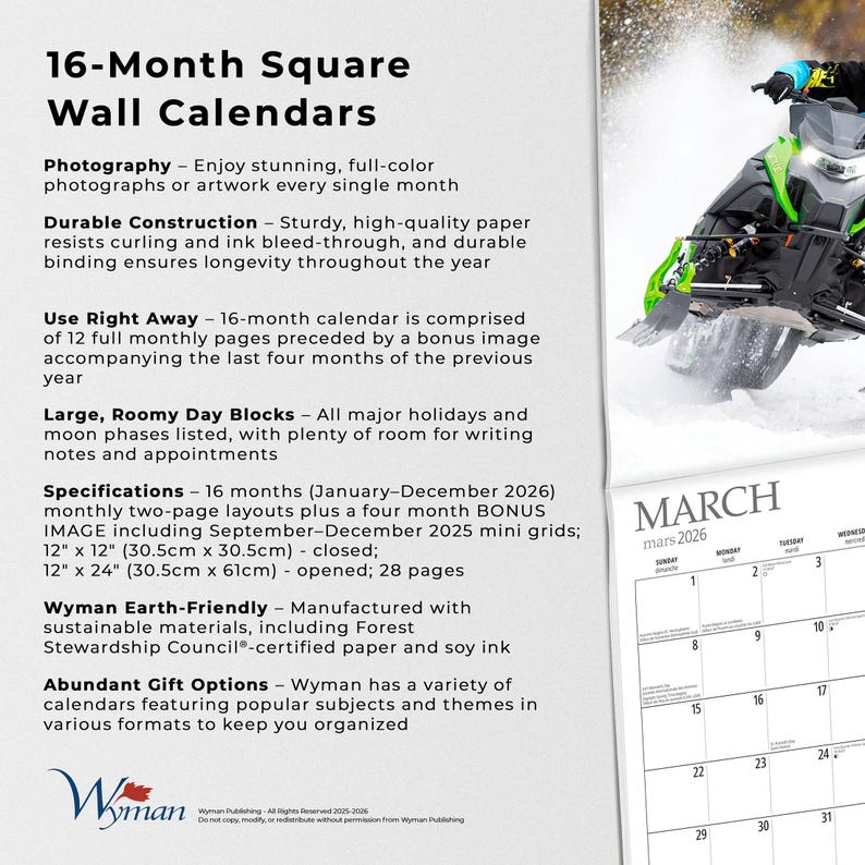 Puede incluir: Un calendario de pared cuadrado de 16 meses con una foto de una moto de nieve. El calendario incluye bloques de d&iacute;as grandes y mide 30,5 cm x 30,5 cm (cerrado) y 30,5 cm x 61 cm (abierto). Es respetuoso con el medio ambiente.