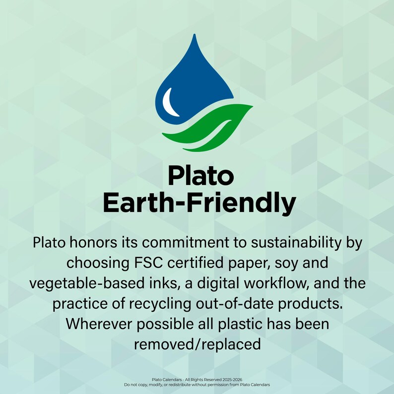 May include: An image with the text "Plato Earth-Friendly" and a blue water droplet with a green leaf. The text below states Plato's commitment to sustainability by using FSC certified paper, soy and vegetable-based inks, and recycling.