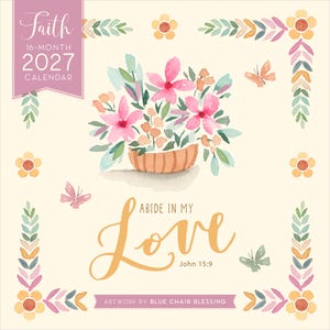 K&ouml;nnte beinhalten: Ein 16-monatiger Kalender f&uuml;r 2027 mit dem Titel Faith, der Aquarellillustrationen von rosa Blumen in einem Korb, Schmetterlingen und Blumenr&auml;ndern zeigt. Der Text lautet Abide in My Love John 15:9 und Artwork by Blue Chair Blessing auf cremefarbenem Grund.