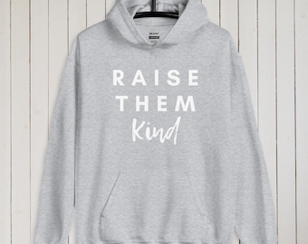 Raise Them Kind Hoodie