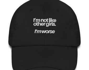 Ich bin nicht wie andere Mädchen, ich bin schlimmer Gestickte Dad Cap