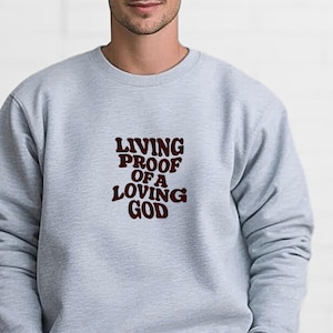 Embroidered christian sweatshirt | Living Proof of a Loving God hoodie | Faith Based sweatshirt Gift for him her| Bible Verse Jesus Crewneck