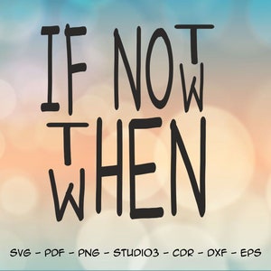 May include: Black and white graphic design with the text "IF NOT NOW WHEN" on a blurred background of blue and orange.