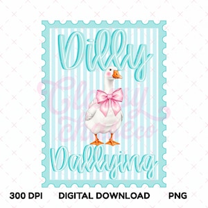 May include: A digital download image featuring a white goose with an orange beak and feet, wearing a pink bow. The goose is set against a light blue and white striped background with the words "Dilly Dallying" in a script font. The image is framed with a scalloped border.
