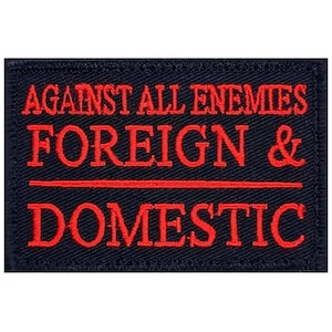 Against All Enemies Foreign and Domestic Morale Embroidered Patch - 3 x 2 Inch Hook Fastener