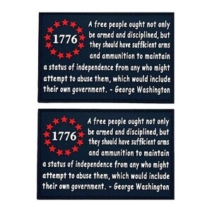 May include: Two dark blue patches with white text and red stars. The text reads "1776 A free people ought not only be armed and disciplined, but they should have sufficient arms and ammunition to maintain a status of independence from any who might attempt to abuse them, which would include their own government. - George Washington"