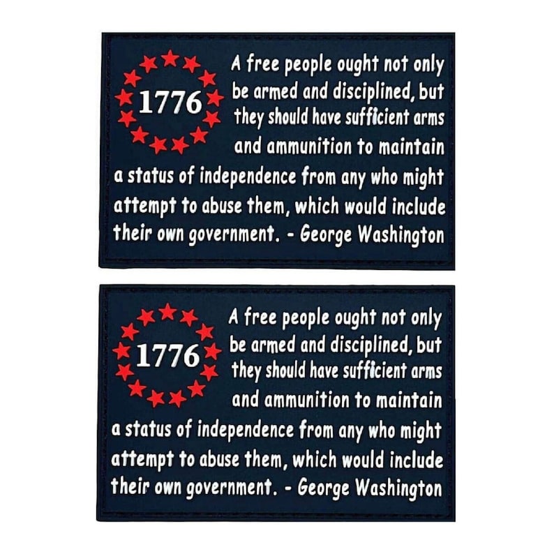 May include: Two dark blue patches with white text and red stars. The text reads "1776 A free people ought not only be armed and disciplined, but they should have sufficient arms and ammunition to maintain a status of independence from any who might attempt to abuse them, which would include their own government. - George Washington"