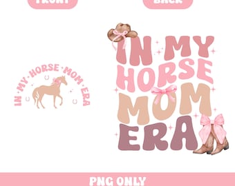 In my horse mom era png, horse mom png, horse mom digital file, in my horse girl era png, in my horse girl era digital file, horse digital