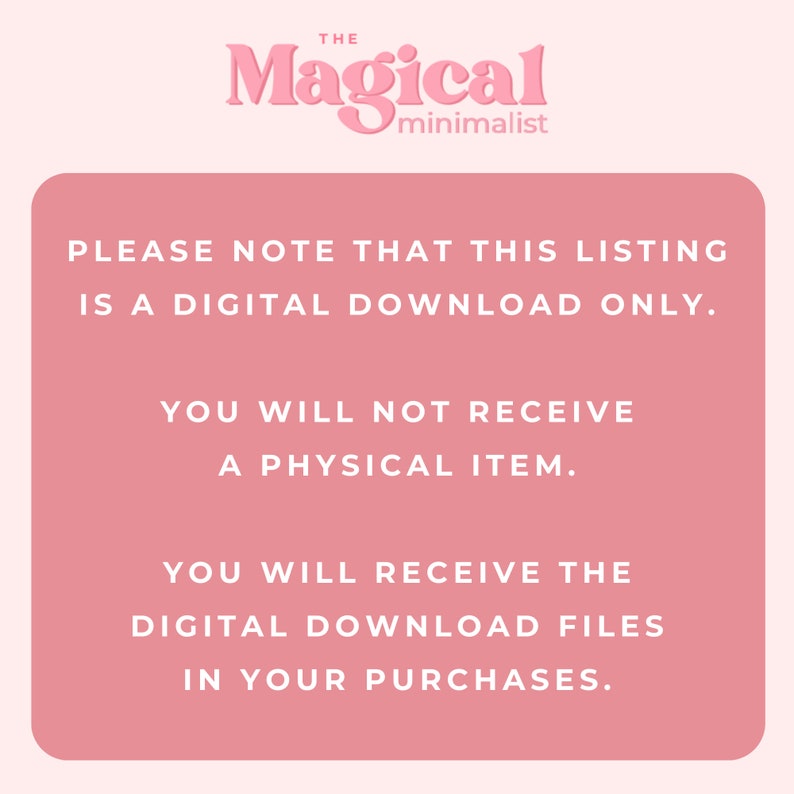 May include: Pink background with white text that reads "THE Magical minimalist" in a stylized font. The text below reads "PLEASE NOTE THAT THIS LISTING IS A DIGITAL DOWNLOAD ONLY. YOU WILL NOT RECEIVE A PHYSICAL ITEM. YOU WILL RECEIVE THE DIGITAL DOWNLOAD FILES IN YOUR PURCHASES."