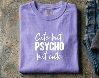 but Psycho Graphic Tee: Garment-Dyed Cotton Humor Shirt