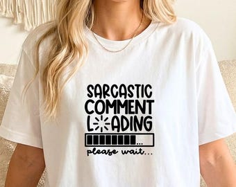 Sarcastic Comment Loading T-Shirt | Funny Text Tee, Loading Bar Design
