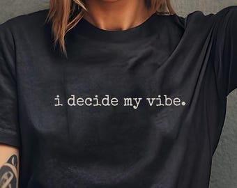 Minimalist Typography Graphic Tee, "I DECIDE MY VIBE" Statement Shirt