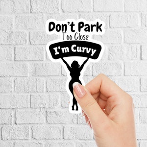 Don't Park Too Close I'm Curvy Funny Bumper Sticker, Funny Car Decal, Funny Mom Decal, Funny Mom Car Sticker, Car Decal Women