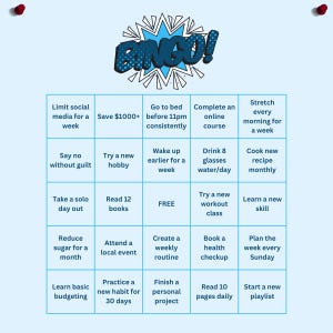 May include: A light blue Bingo card with a comic book style "BINGO!" graphic. The card features a grid of squares with various self-improvement challenges, such as "Read 12 books" and "Drink 8 glasses water/day".