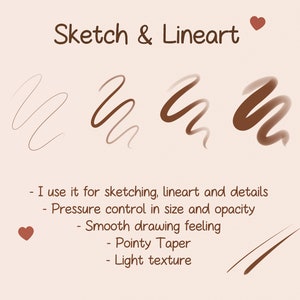May include: A digital illustration showing four different brush strokes with varying levels of opacity. The text "Sketch & Lineart" is at the top of the image. The text below the brush strokes describes the brush's features: "I use it for sketching, lineart and details", "Pressure control in size and opacity", "Smooth drawing feeling", "Pointy Taper", and "Light texture".