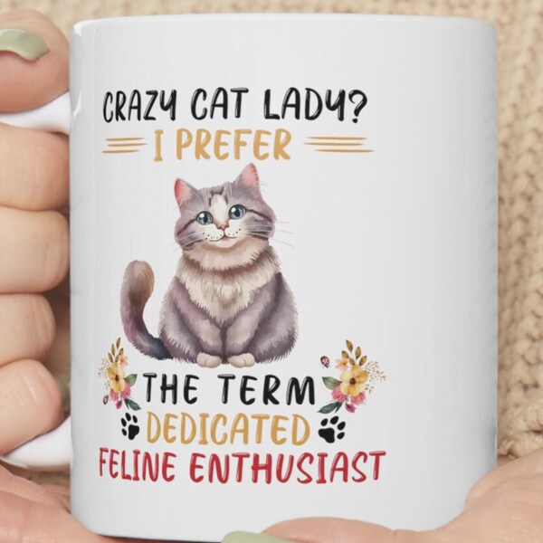 Crazy cat lady? I prefer the term dedicated feline enthusiast 11oz coffee mug