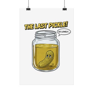 Könnte beinhalten: Ein Poster mit einer Cartoon-Illustration einer Gewürzgurke in einem Glas. Die Gewürzgurke hat ein trauriges Gesicht und weint. Der Text über dem Glas lautet "THE LAST PICKLE!" und eine Sprechblase sagt "SO LONELY..."