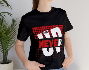 Never Give Up Graphic T-Shirt, Motivational Tee