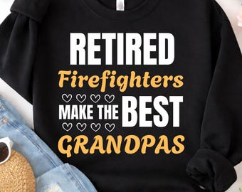 Retired Firefighters Make The Best Grandpas PNG: Firefighter Retirement Quote Grandpa png Fire Dept Humor (Digital Download)