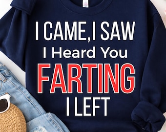 I Came, I Saw, I Heard You Farting, I Left PNG: Funny Fart Quote, Sarcastic Humor png, Meme Clipart (Digital Download)