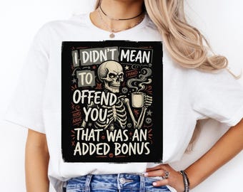 Didn't Mean To Offend You Skeleton PNG, Funny Sarcastic Coffee Skeleton Sublimation Design, Edgy Dark Humor, Trendy Sassy, Digital Download