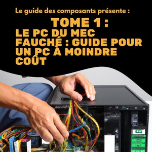 May include: A person is working on a computer, with wires and cables visible. The text on the image reads "Le guide des composants présente : TOME 1: LE PC DU MEC FAUCHE : GUIDE POUR UN PC A MOINDRE COUT".