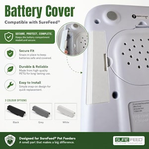 May include: A white plastic battery cover replacement for SureFeed pet feeders. The image displays the cover installed on the device, a close-up of the snap-on mechanism, and three colour options: black, grey, and white. Text includes Battery Cover, Compatible with SureFeed, Secure. Protect. Complete., Secure Fit, Durable & Reliable, Easy to Install, and Designed for SureFeed Pet Feeders.