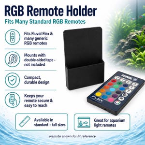 May include: A black plastic RGB remote holder with a rectangular pocket design. The holder is displayed next to a black Fluval Flex remote featuring colorful circular buttons. Text on the image includes RGB Remote Holder, Fits Many Standard RGB Remotes, Fits Fluval Flex & many generic RGB remotes, Mounts with double-sided tape, Compact, durable design, Keeps your remote secure & easy to reach, Available in standard + tall sizes, Great for aquarium light remotes, and Remote shown for fit reference.