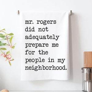 C'est drôle, M. Rogers ne m'a pas bien préparé pour les gens dans mon quartier Torchon de cuisine