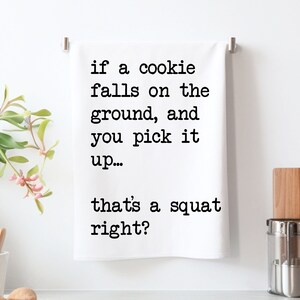 Funny If a Cookie falls on the ground and you pick it up That's a squat right Kitchen Towel