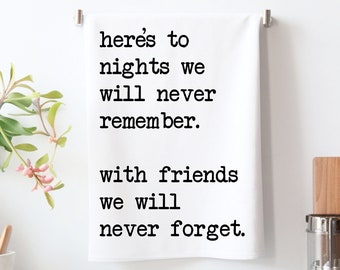 Funny Here's to night we will never remember with Friends we will never forget Kitchen Towel