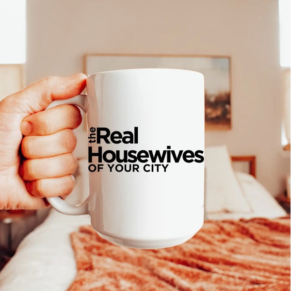 Custom the Real Housewives of (Your City) Coffee 15 oz Mug