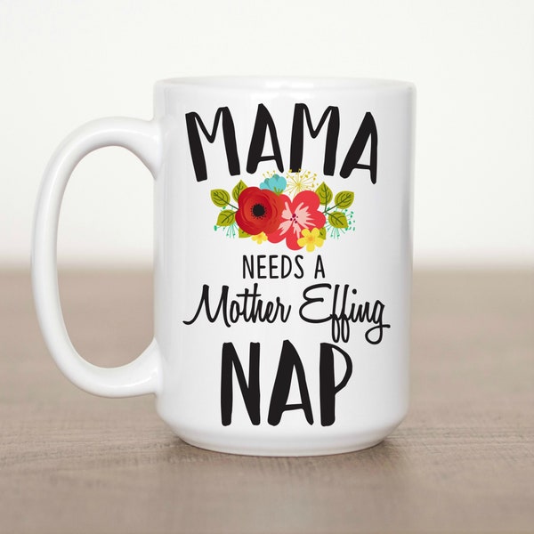 Mama needs a Mother Effing Nap 15 oz Mug